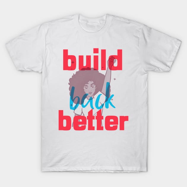 Build Back Better T-Shirt by Golden Eagle Design Studio